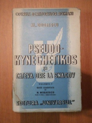 PSEUDO - KYNEGHETIKOS SI CATEVA ORE LA SNAGOV , VOL I de AL. ODOBESCU , EDITIE COMENTATA DE N. MIHAESCU , 1943 foto