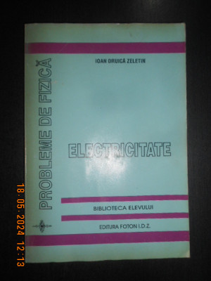Ioan Druica Zeletin - Probleme de fizica. Electricitate (1995) foto