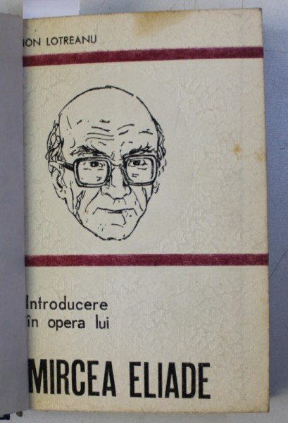 INTRODUCERE IN OPERA LUI MIRCEA ELIADE de ION LOTREANU , 1980