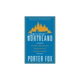 Northland: A 4,000-Mile Journey Along America's Forgotten Border