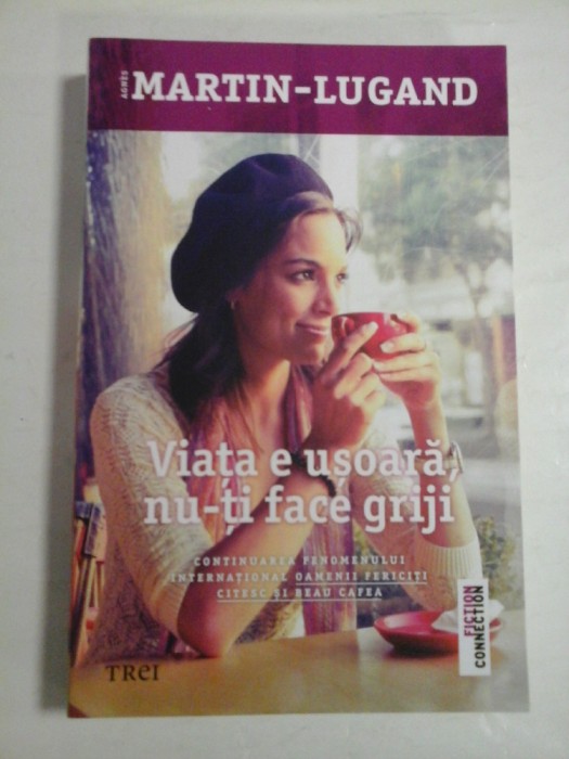 VIATA E USOARA NU-TI FACE GRIJI - AGNES MARTIN-LUGAND