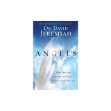 Angels: Who They Are and How They Help...What the Bible Reveals