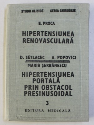HIPERTENSIUNEA RENOVASCULARA de E. PROCA / HIPERTENSIUNEA PORTALA PRIN OBSTACOL PRESINUSOIDAL de D. SETLACEC ... MARIA SERBANESCU , 1987 foto