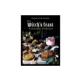 The Witch's Feast: A Kitchen Grimoire