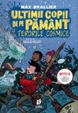 Ultimii copii de pe Pamant si Teoriile Cosmice. Seria Ultimii copii de pe Pamant, vol. 4 &ndash; Max Brallier