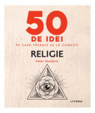 50 de idei pe care trebuie să le cunoști. Religie - Paperback brosat - Peter Stanford - Litera
