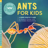 Ants for Kids: A Junior Scientist&#039;s Guide to Queens, Drones, and the Hidden World of Ants