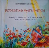 Povestind matemtica. Povesti matematice explicate pentru clasele I-IV &ndash; Florentina Berlan