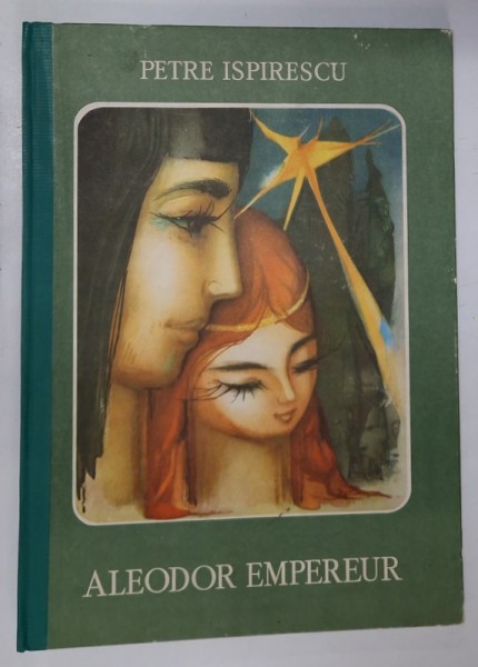 ALEODOR EMPEREUR par PETRE ISPIRESCU , ilustratii de ADRIANA MIHAILESCU , 1986 *TEXT IN LIMBA FRANCEZA , *COTOR REFACUT