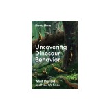 Uncovering Dinosaur Behavior: What They Did and How We Know