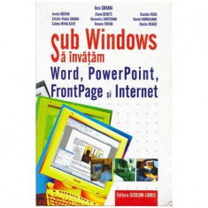 colectiv - Sub Windows sa invatam Word, PowerPoint, FrontPage si Internet - 101608