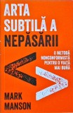 Mark Manson - Arta subtila a nepasarii. O metoda noncomformista pentru o viata
