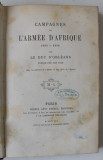 CAMPAGNES DE L &#039;ARMEE D&#039; AFRIQUE 1835 -1839 par LE DUC D &#039;ORLEANS , PUBLIE PAR SES FILS , 1870