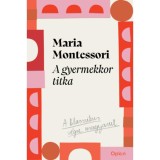 A gyermekkor titka - Maria Montessori