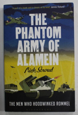 THE PHANTOM ARMY OF ALAMEIN by RICK STROUD , THE MEN WHO HOODWINKED ROMMEL , 2013 foto