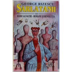 SARLATANII SAU IGOR SALVACHE-ROMANU SI REVOLUTIA de GHEORGHE RIZESCU
