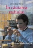 Cumpara ieftin In cautarea radiului. Povestea Mariei Sklodowska-Curie/Birch Beverley