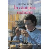 In cautarea radiului. Povestea Mariei Sklodowska-Curie/Birch Beverley