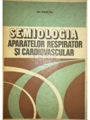 Gh. Dancau - Semiologia aparatelor respirator si cardiovascular (Editia: 1981) foto