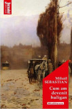 Cum am devenit huligan - Paperback brosat - Mihail Sebastian - Hoffman