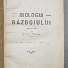 BIOLOGIA RAZBOIULUI . PRELUCRARE DE EUGEN RELGIS CU UN PORTRET AL AUTORULUI SI O INTRODUCERE de GEORG-FR NICOLAI - IASI, 1921