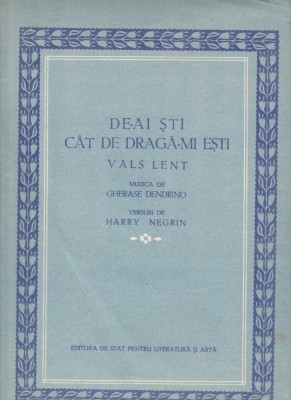 AS @ - PARTITURA - DE-AI ȘTI C&amp;Acirc;T DE DRAGĂ-MI EȘTI, VALS LENT - muzica GHERASE DENDRINO, versuri HARRY NEGRIN, pentru voce si pian foto