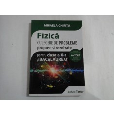 FIZICA / CULEGERE DE PROBLEME propuse si rezolvate pentru clasa a X-a si BACALAUREAT - Mihaela CHIRITA
