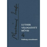 Luther v&aacute;logatott művei 4. - Felelőss&eacute;g a t&aacute;rsadalom&eacute;rt - Luther M&aacute;rton