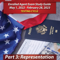 PassKey Learning Systems EA Review Part 3 Representation, Enrolled Agent Study Guide: May 1, 2022-February 28, 2023 Testing Cycle