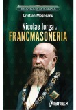 Cumpara ieftin Nicolae Iorga si Francmasoneria