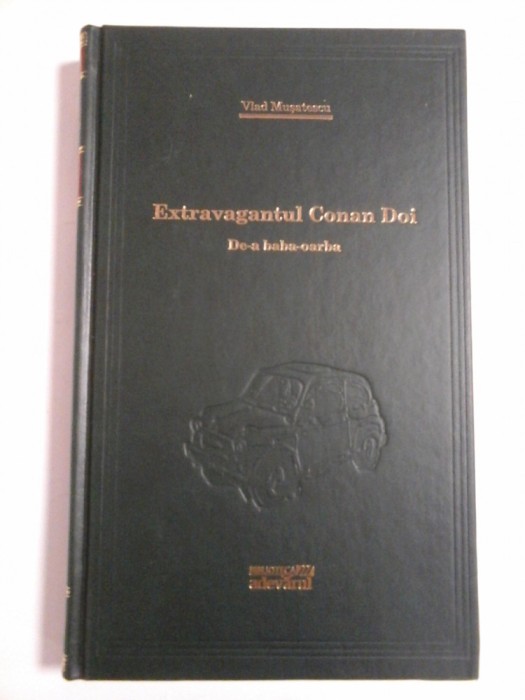 (Biblioteca Adevarul) Extravagantul Conan Doi * De-a baba-oarba - VLAD MUSATESCU - noua,sigilata