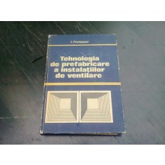 TEHNOLOGIA DE PREFABRICARE A INSTALATIILOR DE VENTILARE - I. FRANGOPOL