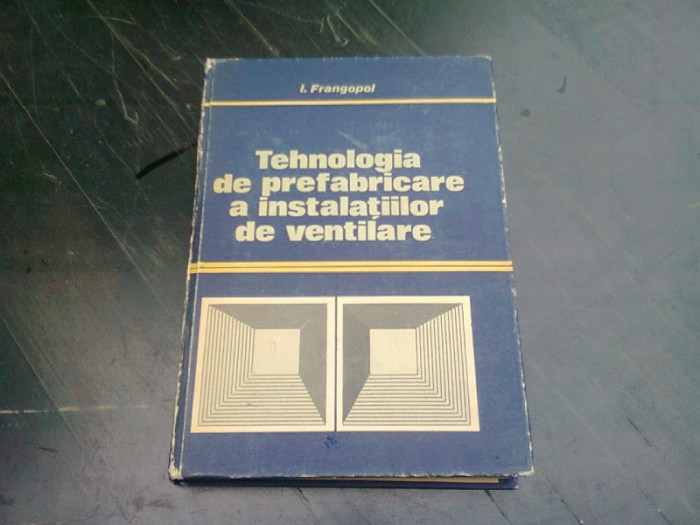 TEHNOLOGIA DE PREFABRICARE A INSTALATIILOR DE VENTILARE - I. FRANGOPOL
