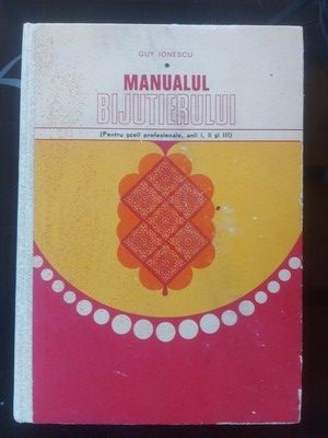 Manualul bijutierului Pentru scoli profesionale Anul 1,2,3 Guy Ionescu foto