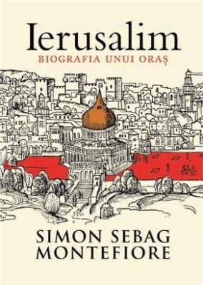 Ierusalim Biografia unui oras - Simon Sebag Montefiore foto