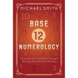 Base-12 Numerology: Discover Your Life Path Through Nature's Most Powerful Number