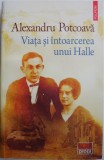 Viata si intoarcerea unui Halle &ndash; Alexandru Potcoava - Roman