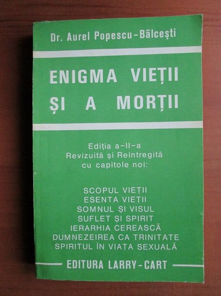 Aurel Popescu Balcesti - Enigma vietii si a mortii - editia a II a reintregita