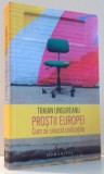 PROSTII EUROPEI , CUM SE SINUCID CIVILIZATIILE de TRAIAN UNGUREANU , 2017 *PREZINTA SUBLINIERI CU PIXUL SI CREIONUL