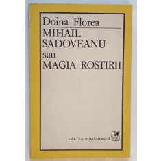 MIHAIL SADOVEANU SAU MAGIA ROSTIRII de DOINA FLOREA , 1986