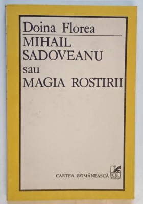 MIHAIL SADOVEANU SAU MAGIA ROSTIRII de DOINA FLOREA , 1986 foto