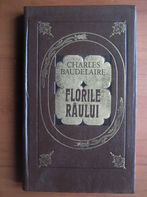 Charles Baudelaire - Florile raului (1991, editie cartonata) foto