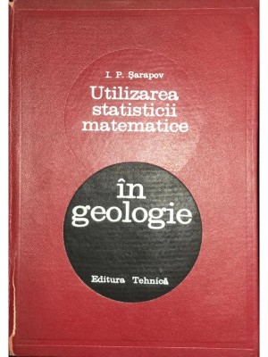 I. P. Sarapov - Utilizarea statisticii matematice in geologie (Editia: 1968) foto