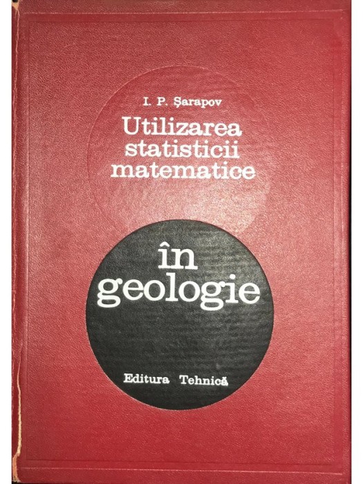 I. P. Sarapov - Utilizarea statisticii matematice in geologie (Editia: 1968)