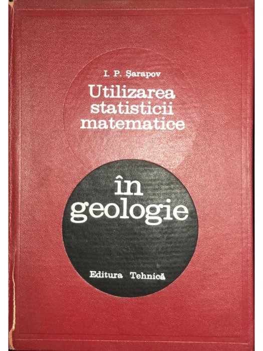 I. P. Șarapov - Utilizarea statisticii matematice &icirc;n geologie (editia 1968)