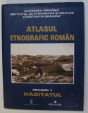 ATLASUL ETNOGRAFIC ROMAN , VOLUMUL I - HABITATUL , coordonator ION GHINOIU , 2003,