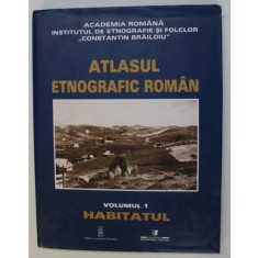ATLASUL ETNOGRAFIC ROMAN , VOLUMUL I - HABITATUL , coordonator ION GHINOIU , 2003,