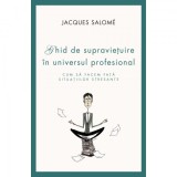 GHID DE SUPRAVIETUIRE IN UNIVERSUL PROFESIONAL - JACQUES SALOME