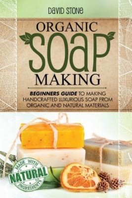 Organic Soap Making: Beginners Guide to Making Handcrafted Luxurious Soap from Organic and Natural Materials foto