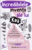 Incredibilele inventii ale lui Kay - Adam Kay